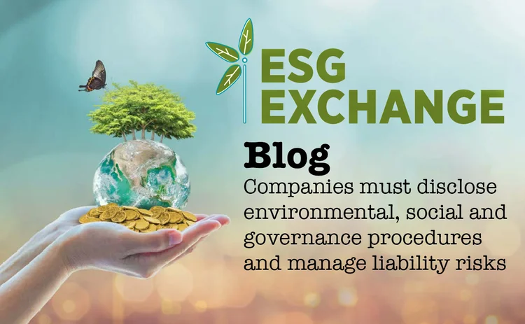 ESG Companies must disclose environmental, social and governance procedures and manage liability risks